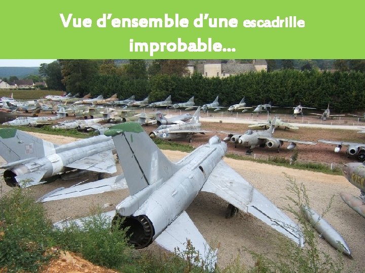 Vue d’ensemble d’une escadrille improbable… 