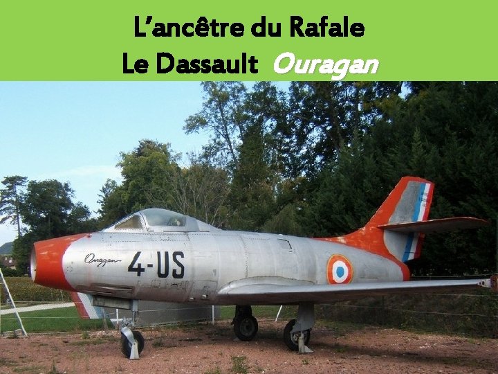 L’ancêtre du Rafale Le Dassault Ouragan 