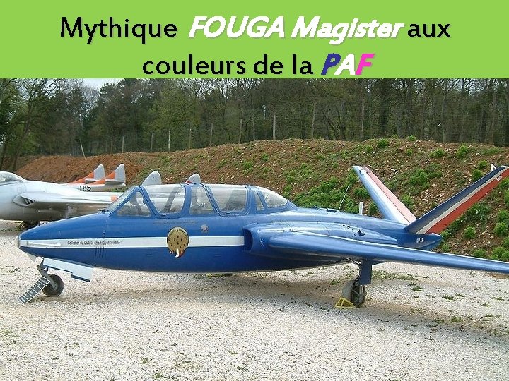 Mythique FOUGA Magister aux couleurs de la PAF 