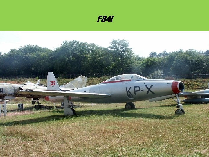F 84! 