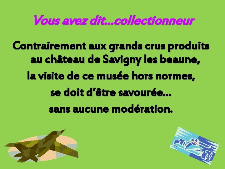 Vous avez dit…collectionneur Contrairement aux grands crus produits au château de Savigny les beaune,