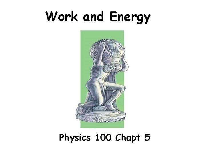 Work and Energy Physics 100 Chapt 5 
