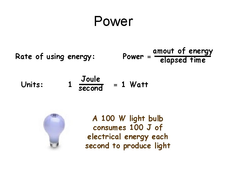 Power Rate of using energy: Units: Joule 1 second amout of energy Power =