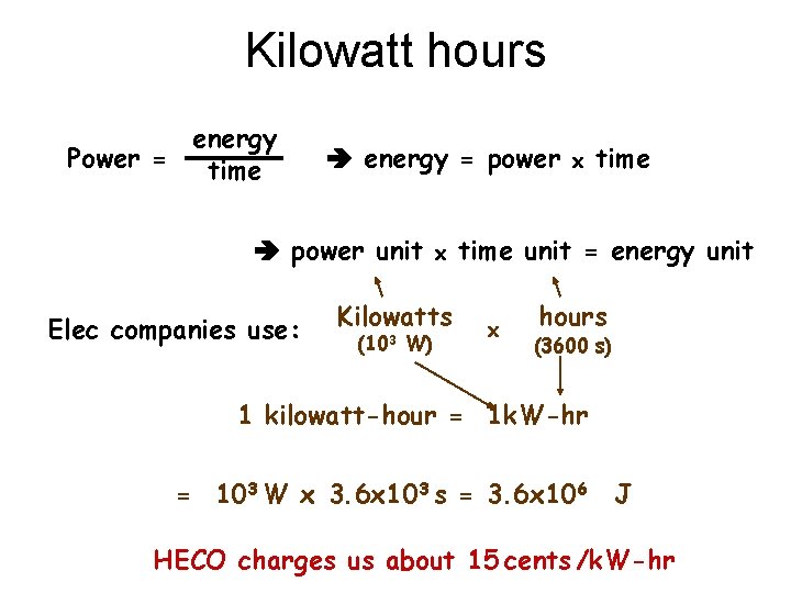 Kilowatt hours energy Power = time energy = power unit Elec companies use: x