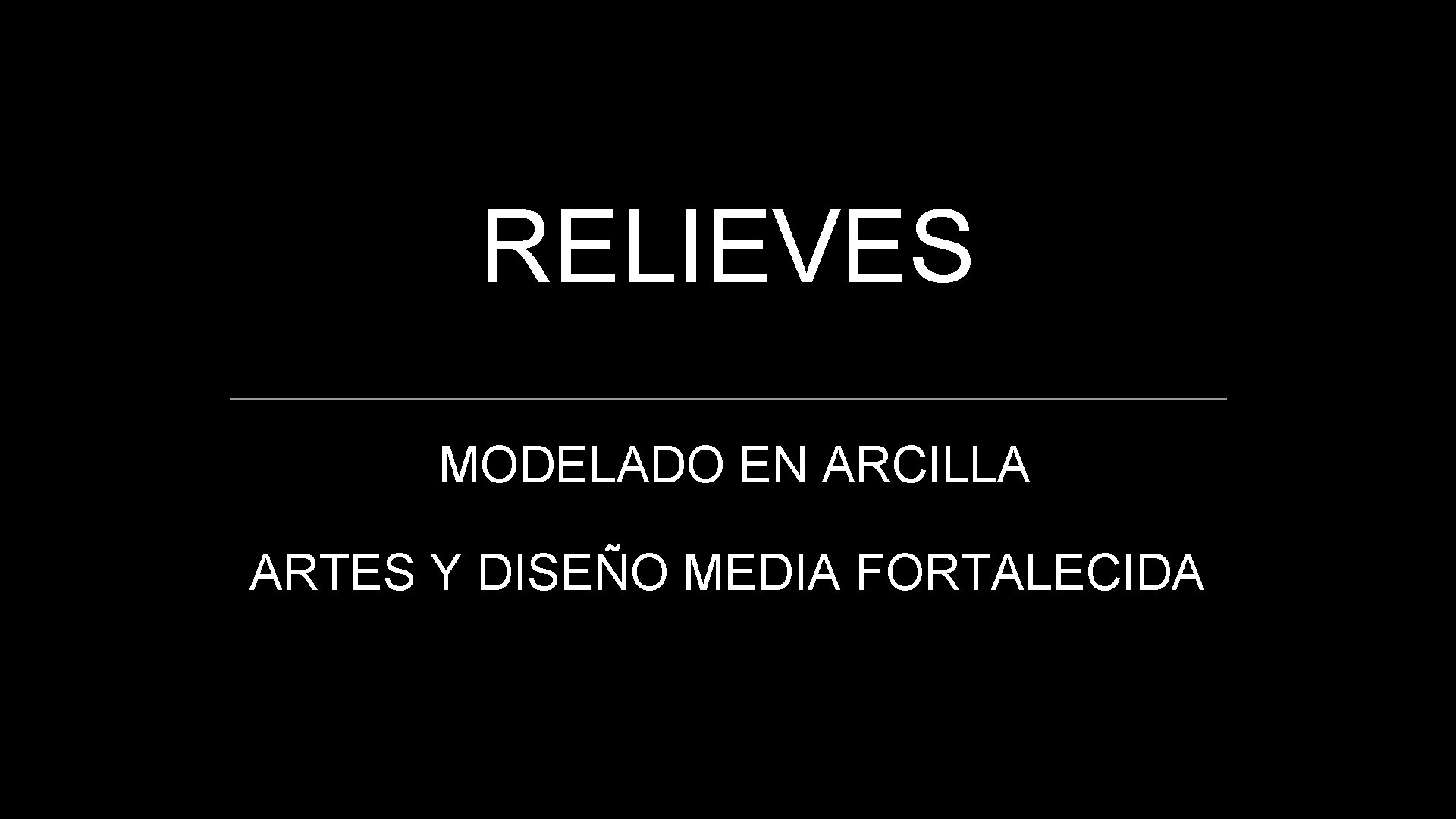 RELIEVES MODELADO EN ARCILLA ARTES Y DISEÑO MEDIA FORTALECIDA 