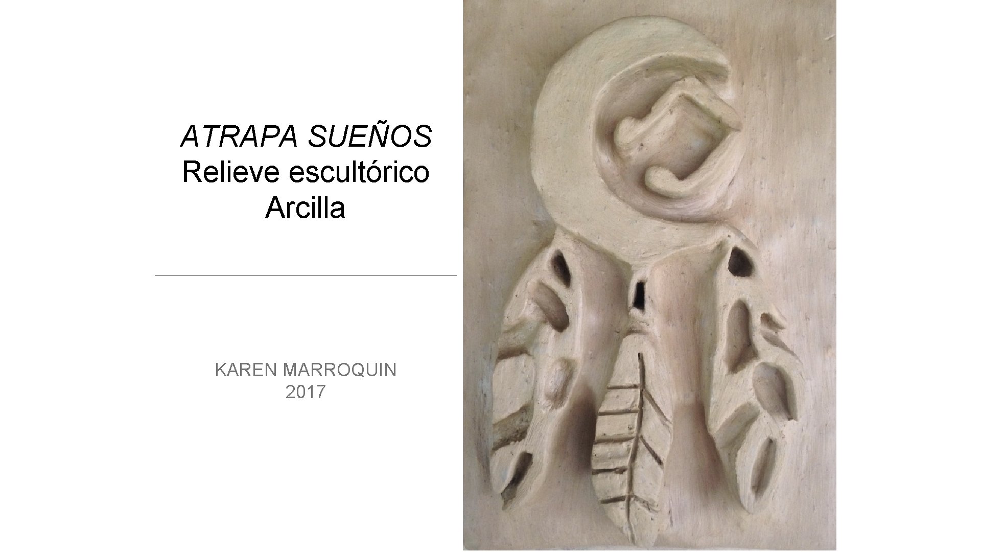 ATRAPA SUEÑOS Relieve escultórico Arcilla KAREN MARROQUIN 2017 