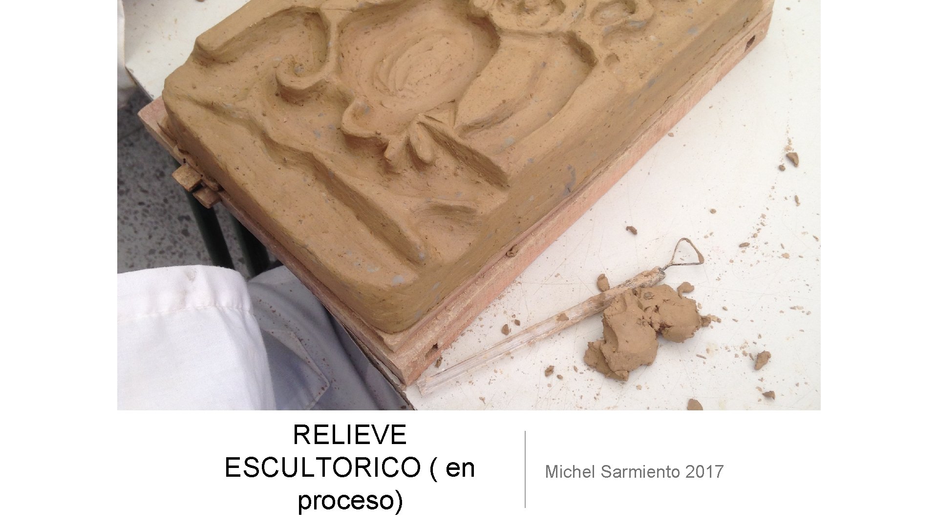 RELIEVE ESCULTORICO ( en proceso) Michel Sarmiento 2017 