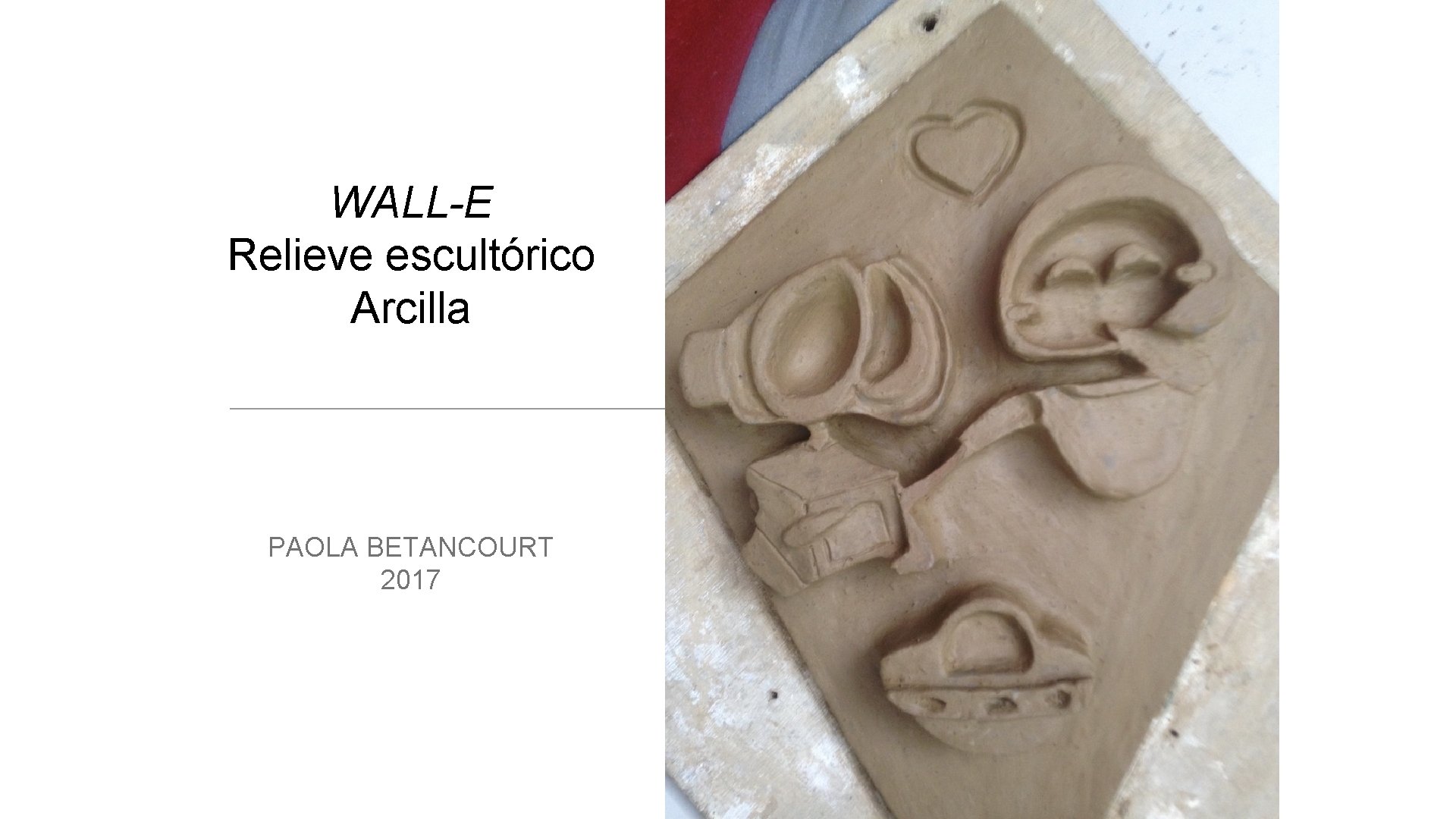 WALL-E Relieve escultórico Arcilla PAOLA BETANCOURT 2017 