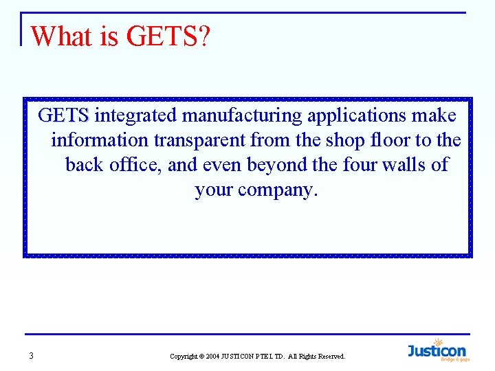 What is GETS? GETS integrated manufacturing applications make information transparent from the shop floor