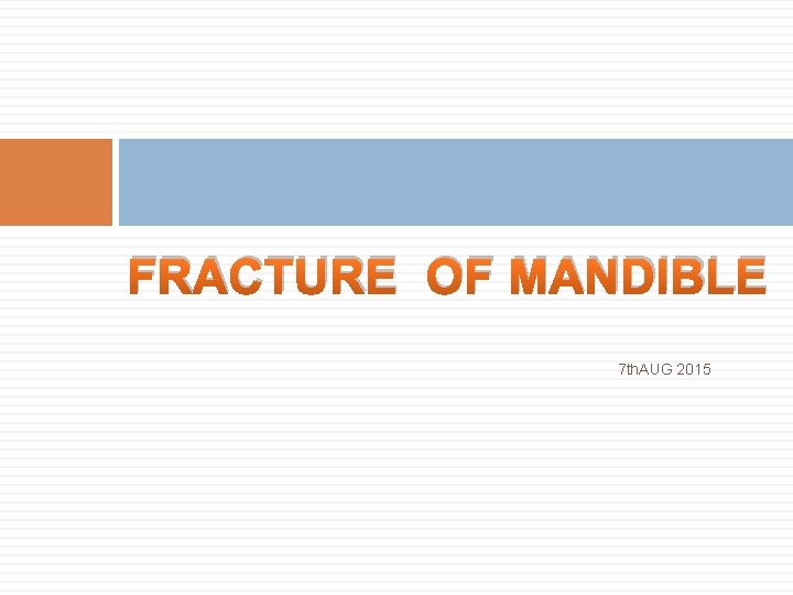 FRACTURE OF MANDIBLE 7 th. AUG 2015 