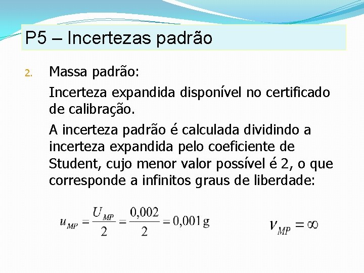 P 5 – Incertezas padrão 2. Massa padrão: Incerteza expandida disponível no certificado de P 5 – Incertezas padrão 2. Massa padrão: Incerteza expandida disponível no certificado de