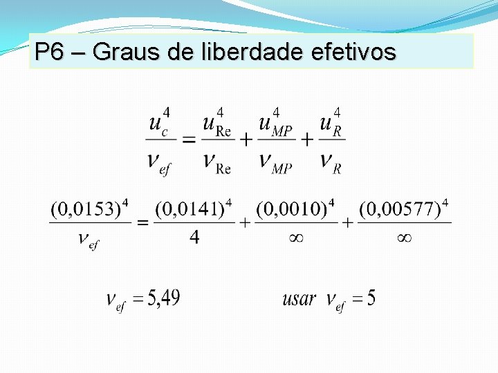 P 6 – Graus de liberdade efetivos P 6 – Graus de liberdade efetivos