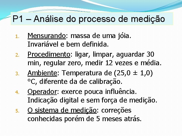 P 1 – Análise do processo de medição 1. 2. 3. 4. 5. Mensurando: P 1 – Análise do processo de medição 1. 2. 3. 4. 5. Mensurando: