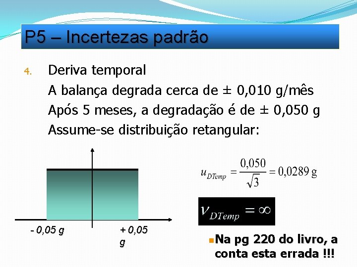 P 5 – Incertezas padrão 4. Deriva temporal A balança degrada cerca de ± P 5 – Incertezas padrão 4. Deriva temporal A balança degrada cerca de ±