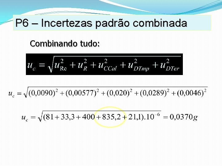 P 6 – Incertezas padrão combinada Combinando tudo: P 6 – Incertezas padrão combinada Combinando tudo: