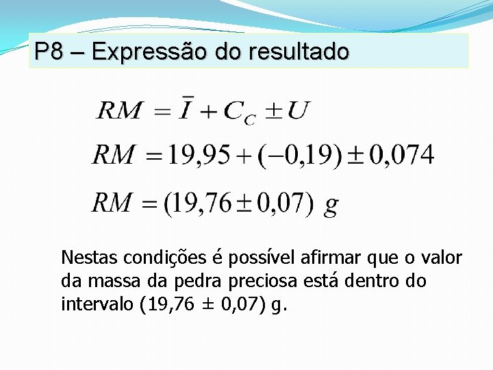 P 8 – Expressão do resultado Nestas condições é possível afirmar que o valor P 8 – Expressão do resultado Nestas condições é possível afirmar que o valor