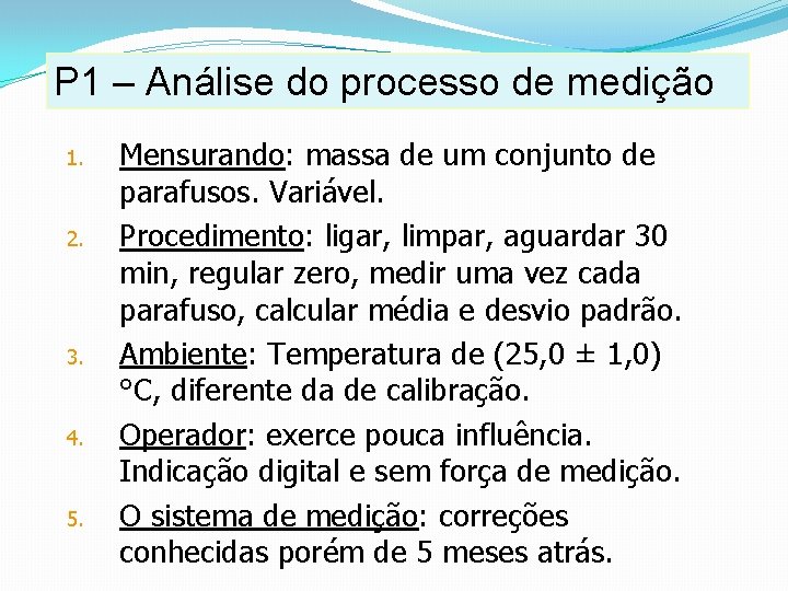 P 1 – Análise do processo de medição 1. 2. 3. 4. 5. Mensurando: P 1 – Análise do processo de medição 1. 2. 3. 4. 5. Mensurando: