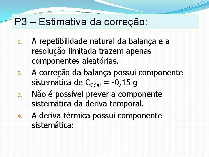 P 3 – Estimativa da correção: 1. 2. 3. 4. A repetibilidade natural da P 3 – Estimativa da correção: 1. 2. 3. 4. A repetibilidade natural da