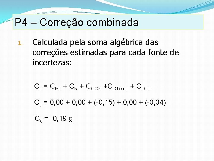 P 4 – Correção combinada 1. Calculada pela soma algébrica das correções estimadas para P 4 – Correção combinada 1. Calculada pela soma algébrica das correções estimadas para