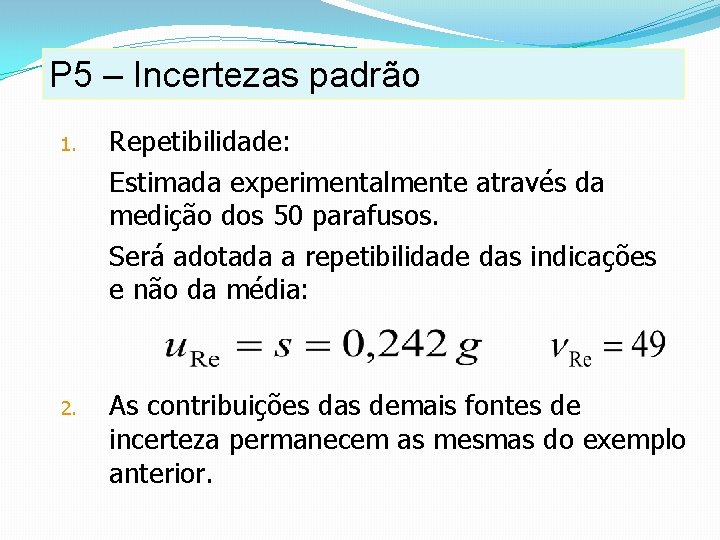 P 5 – Incertezas padrão 1. Repetibilidade: Estimada experimentalmente através da medição dos 50 P 5 – Incertezas padrão 1. Repetibilidade: Estimada experimentalmente através da medição dos 50