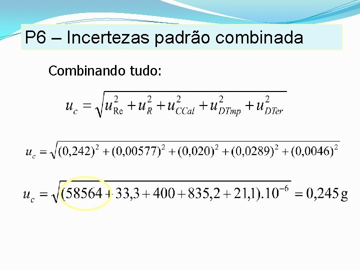 P 6 – Incertezas padrão combinada Combinando tudo: P 6 – Incertezas padrão combinada Combinando tudo: