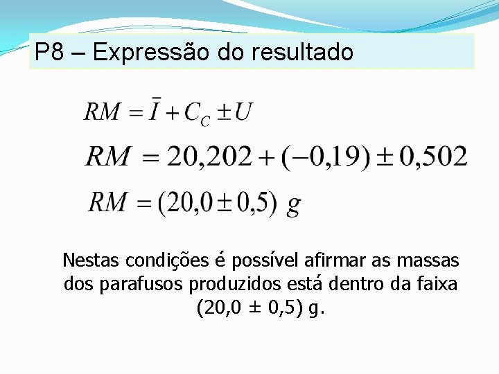 P 8 – Expressão do resultado Nestas condições é possível afirmar as massas dos P 8 – Expressão do resultado Nestas condições é possível afirmar as massas dos
