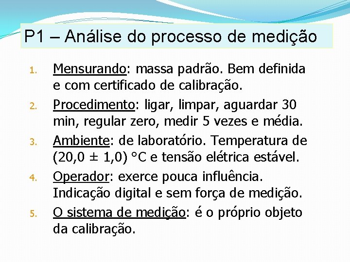 P 1 – Análise do processo de medição 1. 2. 3. 4. 5. Mensurando: P 1 – Análise do processo de medição 1. 2. 3. 4. 5. Mensurando: