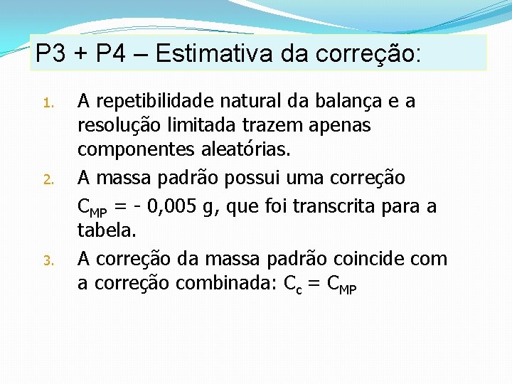 P 3 + P 4 – Estimativa da correção: 1. 2. 3. A repetibilidade P 3 + P 4 – Estimativa da correção: 1. 2. 3. A repetibilidade