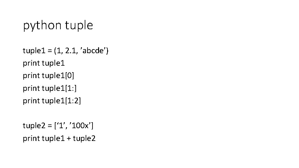 python tuple 1 = (1, 2. 1, ’abcde’) print tuple 1[0] print tuple 1[1: