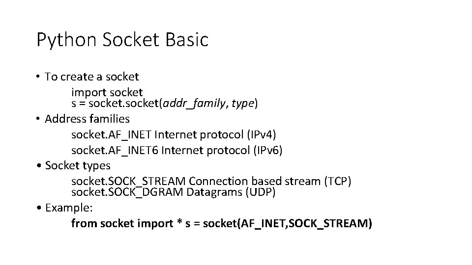 Python Socket Basic • To create a socket import socket s = socket(addr_family, type)