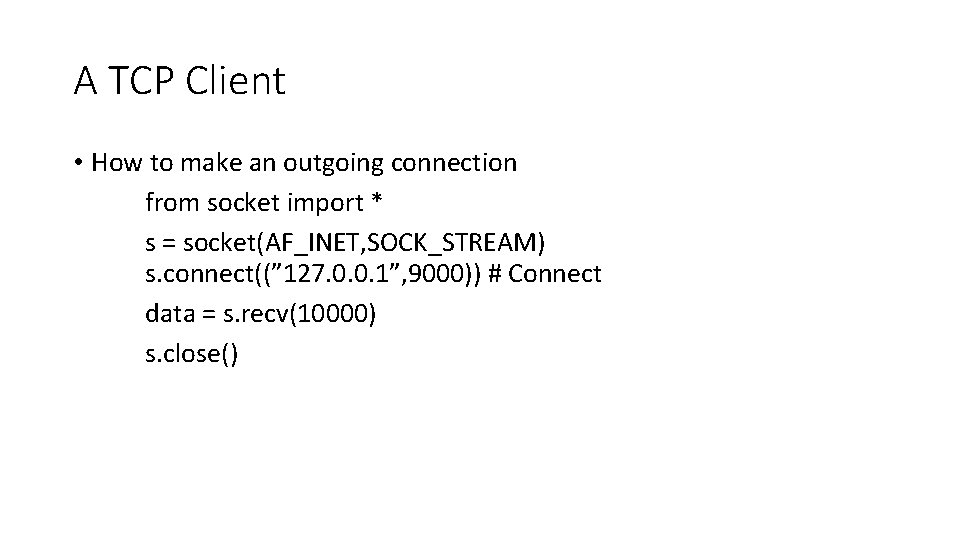 A TCP Client • How to make an outgoing connection from socket import *