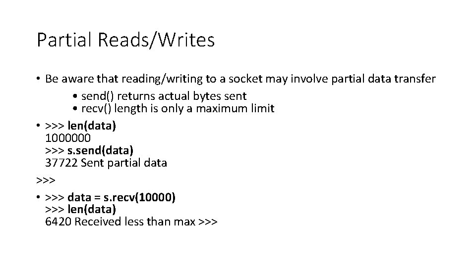 Partial Reads/Writes • Be aware that reading/writing to a socket may involve partial data