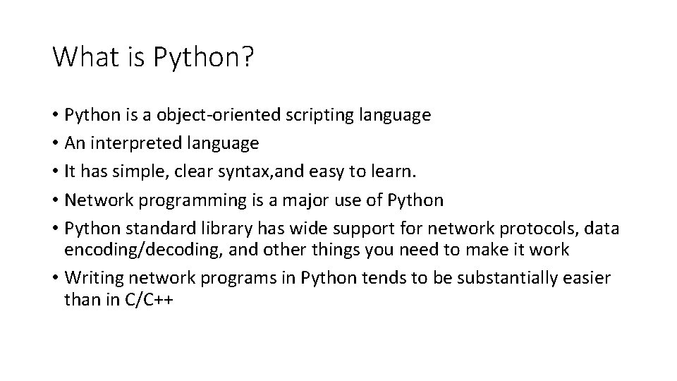 What is Python? • Python is a object-oriented scripting language • An interpreted language