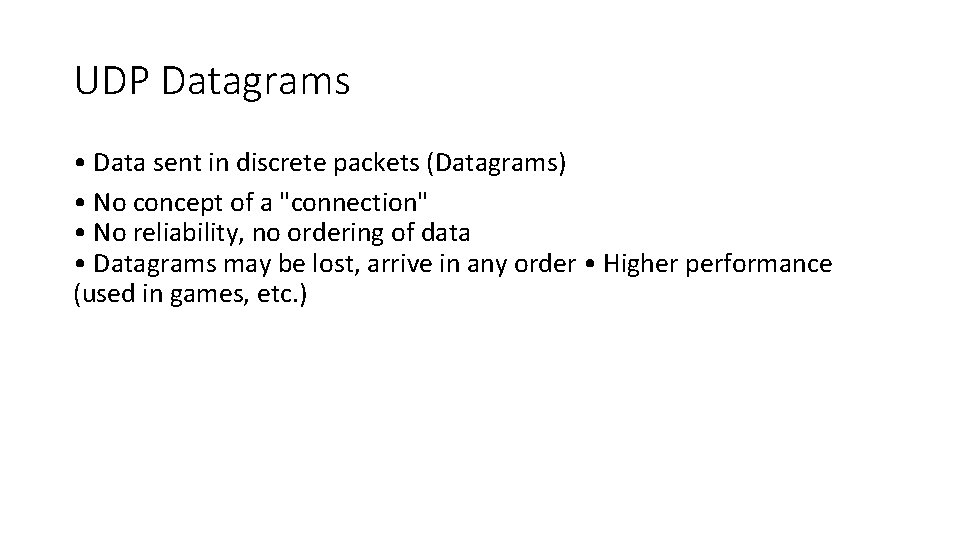 UDP Datagrams • Data sent in discrete packets (Datagrams) • No concept of a