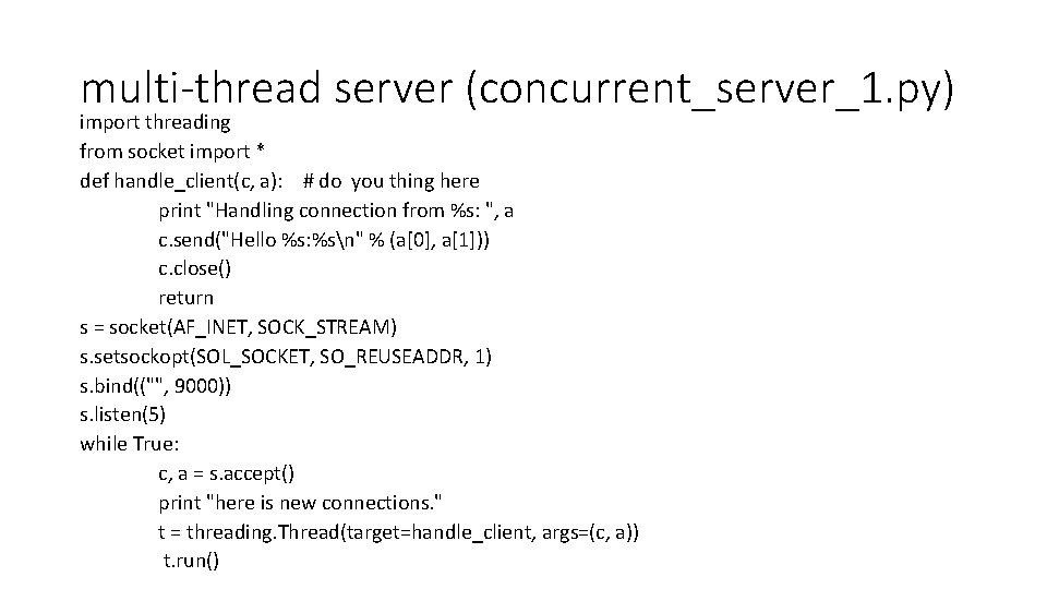 multi-thread server (concurrent_server_1. py) import threading from socket import * def handle_client(c, a): #