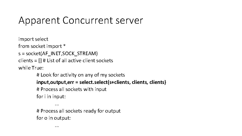 Apparent Concurrent server import select from socket import * s = socket(AF_INET, SOCK_STREAM) clients