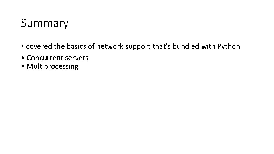 Summary • covered the basics of network support that's bundled with Python • Concurrent