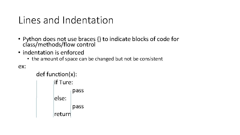 Lines and Indentation • Python does not use braces {} to indicate blocks of