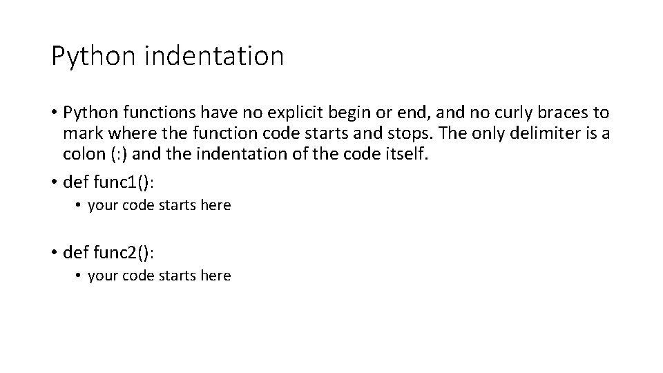 Python indentation • Python functions have no explicit begin or end, and no curly