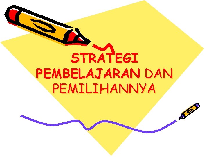 STRATEGI PEMBELAJARAN DAN PEMILIHANNYA 