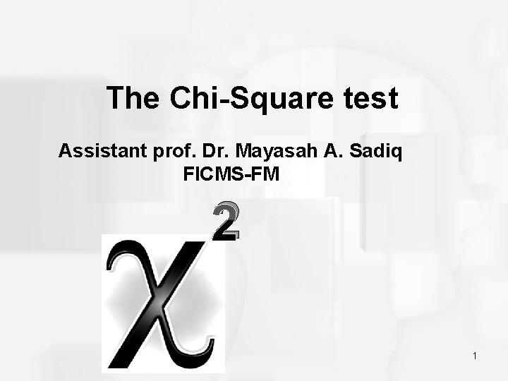The Chi-Square test Assistant prof. Dr. Mayasah A. Sadiq FICMS-FM 2 1 