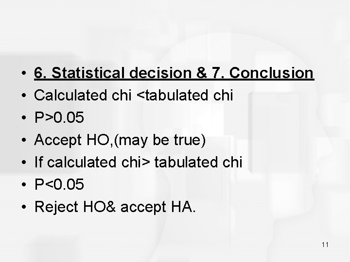  • • 6. Statistical decision & 7. Conclusion Calculated chi <tabulated chi P>0.