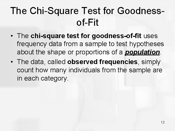 The Chi-Square Test for Goodnessof-Fit • The chi-square test for goodness-of-fit uses frequency data