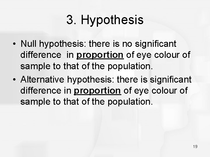 3. Hypothesis • Null hypothesis: there is no significant difference in proportion of eye