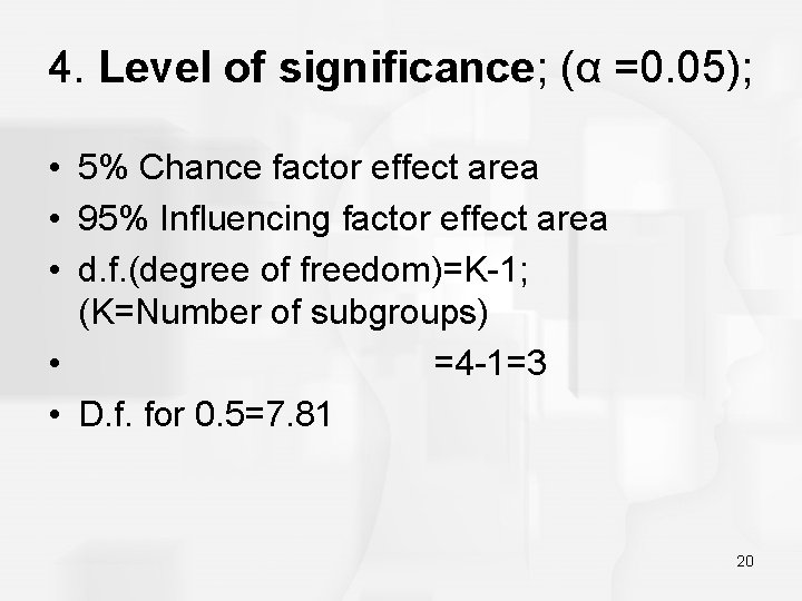 4. Level of significance; (α =0. 05); • 5% Chance factor effect area •