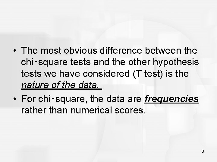  • The most obvious difference between the chi‑square tests and the other hypothesis