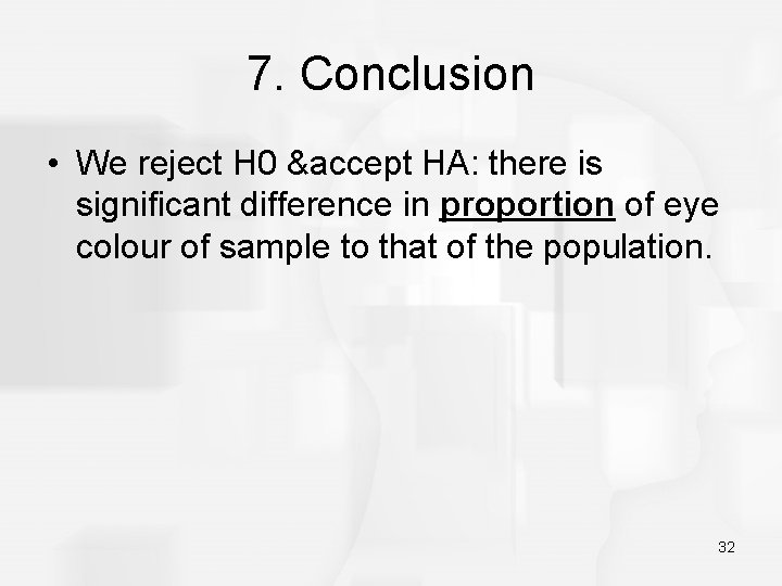 7. Conclusion • We reject H 0 &accept HA: there is significant difference in