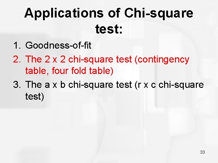 Applications of Chi-square test: 1. Goodness-of-fit 2. The 2 x 2 chi-square test (contingency