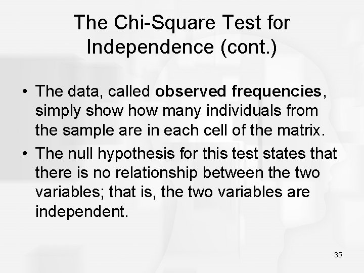 The Chi-Square Test for Independence (cont. ) • The data, called observed frequencies, simply