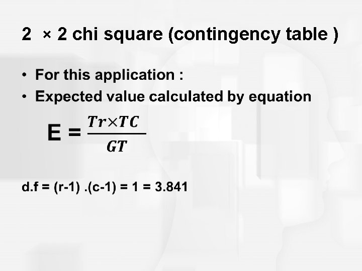 2 × 2 chi square (contingency table ) • 